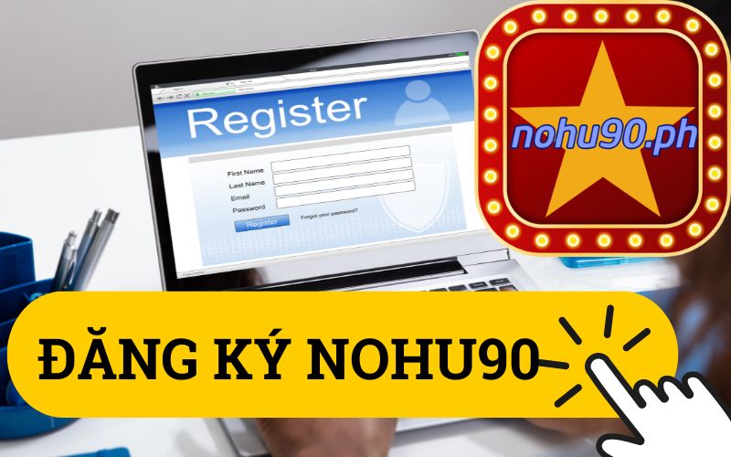 ĐĂNG KÝ NOHU90 NHANH NHẤT