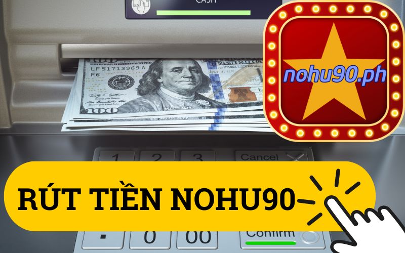 Rút Tiền Tại Nohu90 – Tiền Về Tài Khoản Trong Nháy Mắt