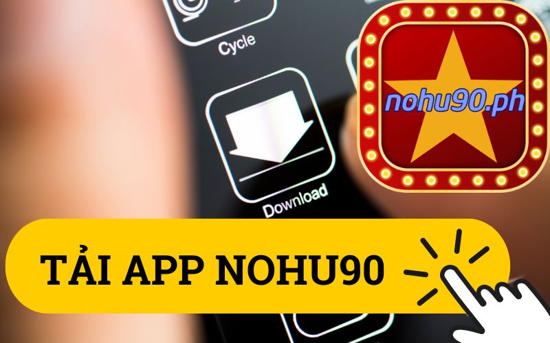Tải App Nohu90 – Ứng Dụng Cá Cược Số 1 Tại Việt Nam