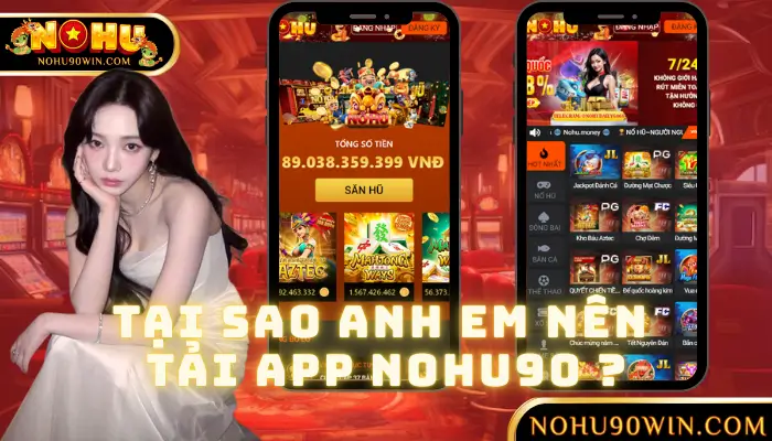 Tại Sao Anh Em Nên Tải App NOHU90 Ngay Hôm Nay?