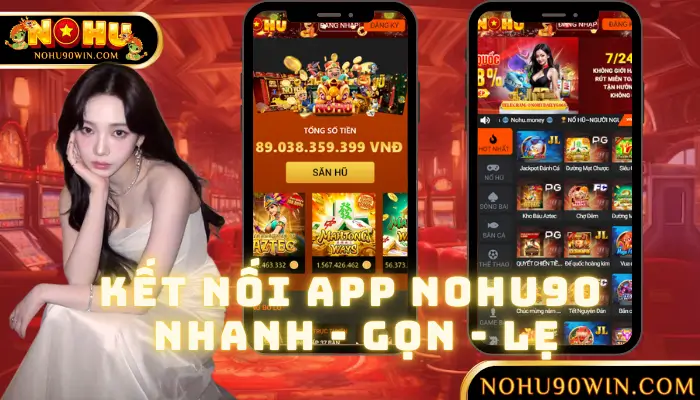 Kết Nối App NOHU90 Nhanh Gọn Lẹ